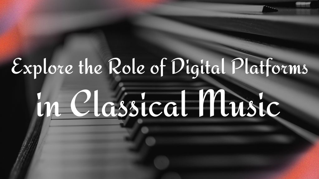 Technology and Tradition: The Impact of Digital Platforms on Indian Classical Music